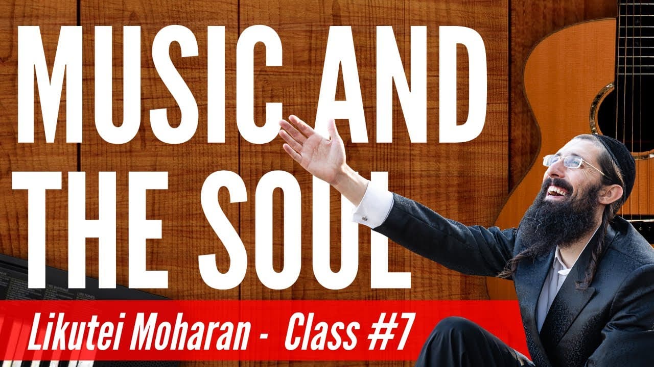 Music & Its Effect on Your Soul (Likutei Moharan - Class 7)